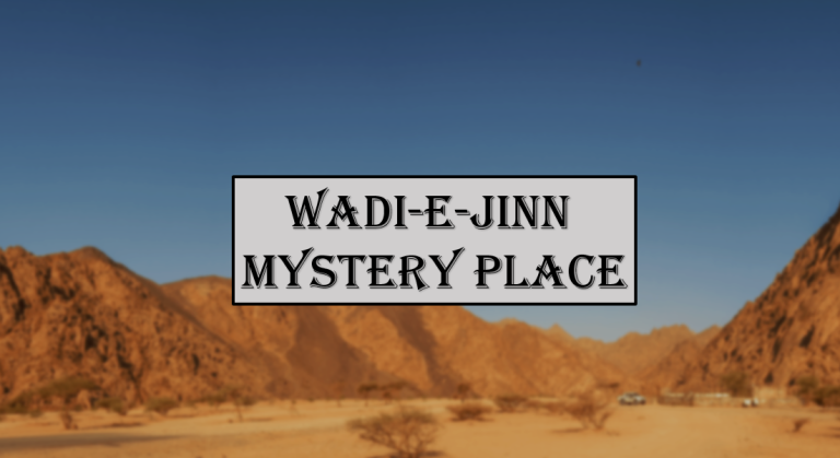 Visit Wadi-e-Jinn A Mystery Place During Umrah
