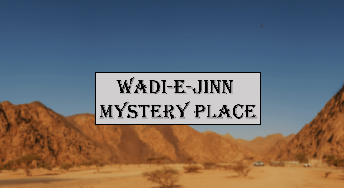 visit Wadi-e-Jinn